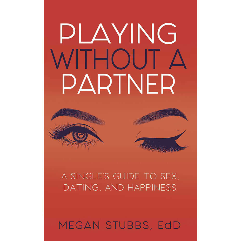 Playing Without a Partner: A Single's Guide to Sex, Dating, and Happiness