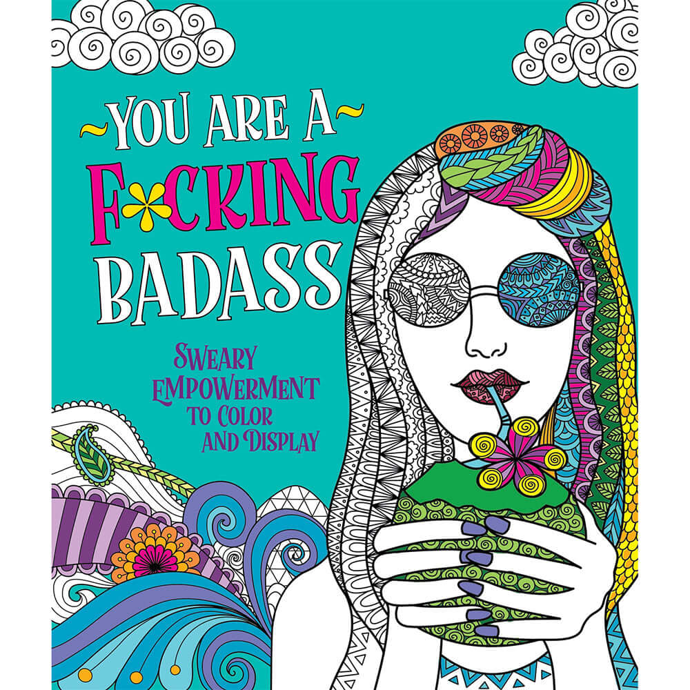 Cover of You Are A Fucking Badass Coloring Book featuring a colorful illustration of a woman with sunglasses and a drink.