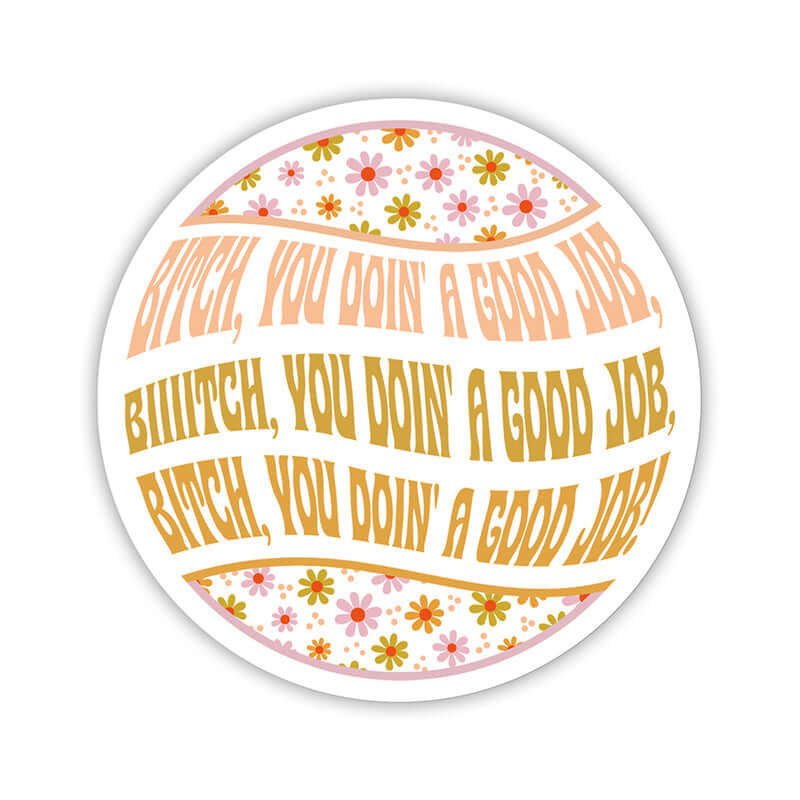 Twisted Wares Bitch You Doin' A Good Job Sticker