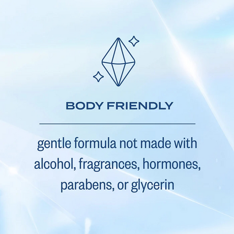 Body friendly gentle formula not made with alcohol, fragrances, hormones, parabens, or glycerin.