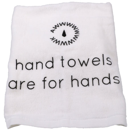 White hand towel with the text 'hand towels are for hands' printed on it.