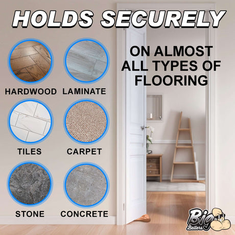 Big Balls Door Stop holds securely on various flooring types including hardwood, laminate, tiles, carpet, stone, concrete.