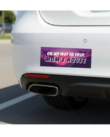 On My Way To Your Mom's House Car Magnet displayed on a vehicle bumper, adding humor to road trips.